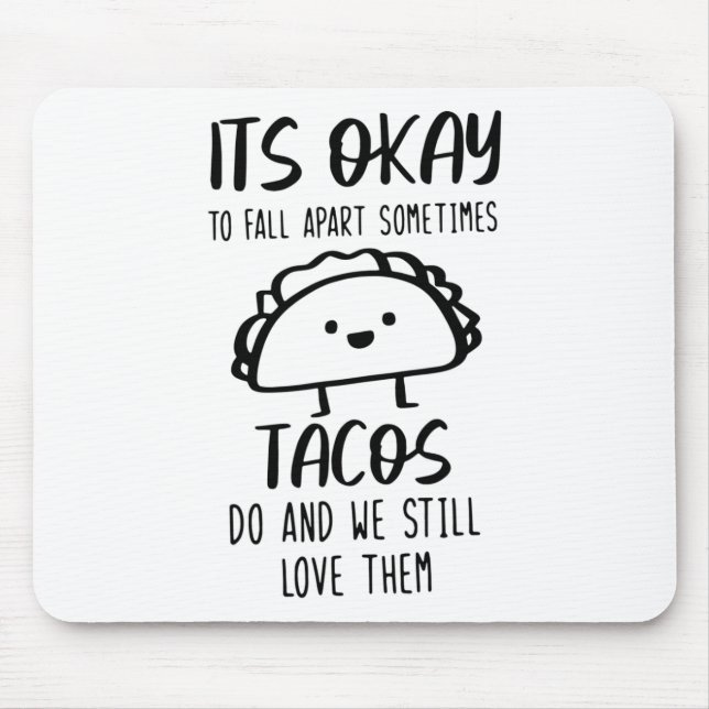 Ok To Fall Apart Sometimes Tacos Do Mental Health  Mouse Pad (Front)