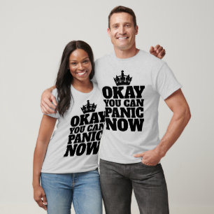 OK, VOUS POUVEZ PANIQUER MAINTENANT T-SHIRTS