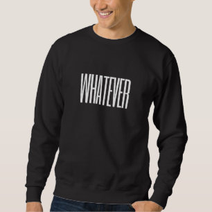 Ok Whatever  Sarcasm Sarcastic Sweatshirt