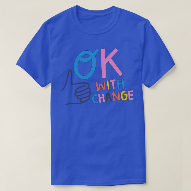OK with Change  T-Shirt (Design Front)