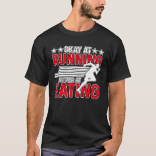 Okay At Running Better At Eating for Men Women 3 T-Shirt