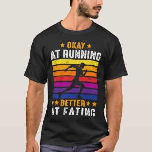 Okay At Running Better At Eating Triathlon Maratho T-Shirt