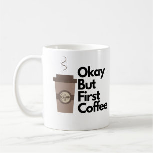 Okay but first coffee mug