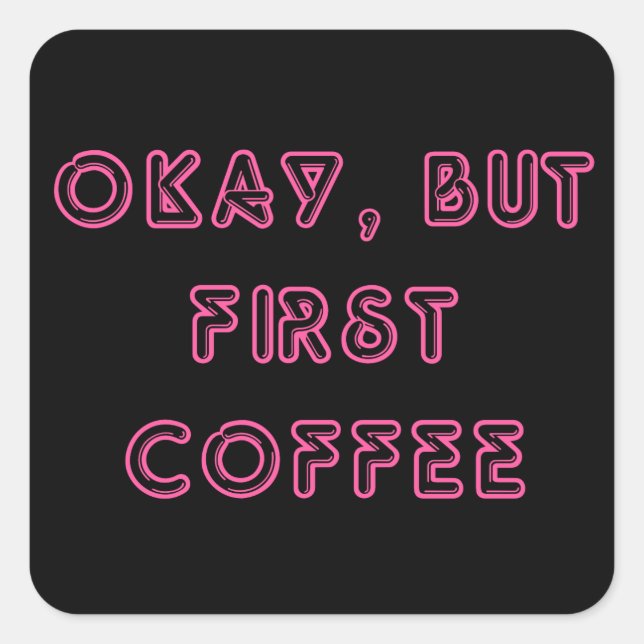 Okay, But First Coffee Square Sticker (Front)