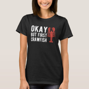 Okay But First Crawfish Crustaceans Crayfish T-Shirt