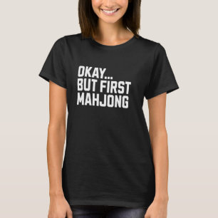 Okay But First Mahjong Board Game Funny Mahjong Pl T-Shirt