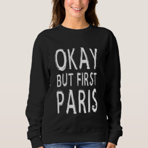 Okay But First Paris Eiffel Tower French Souvenir Sweatshirt