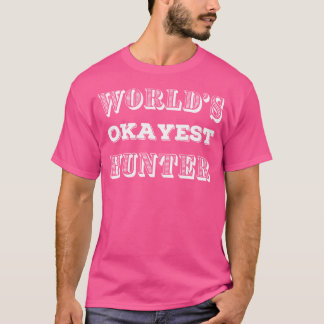 Okay Hunting s Funny Gag For Hunters Joke T-Shirt