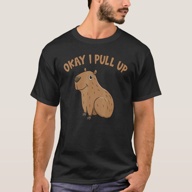 Okay I Pull Up Capibara Wildlife Funny Capybara T-Shirt (Front)