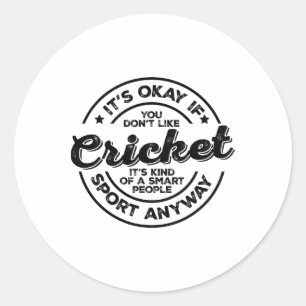 Okay If You Don’t Like Cricket Smart People Sport Classic Round Sticker