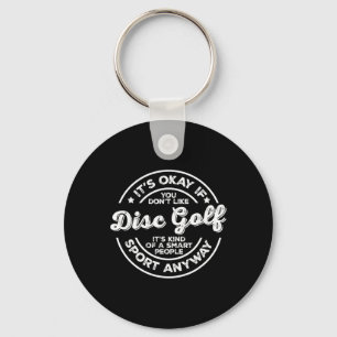 Okay If You Don’t Like Disc Golf Smart People Spor Keychain