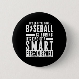Okay If You Think Baseball Is Boring Smart Person 2 Inch Round Button