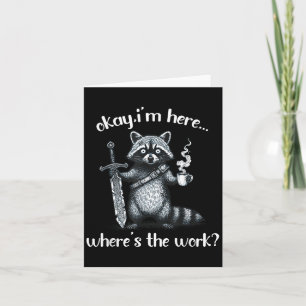 Okay Im Here Wheres The Work Raccoon With Coffee A Card