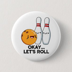 Okay Let's Roll Funny Bowling Pun 2 Inch Round Button