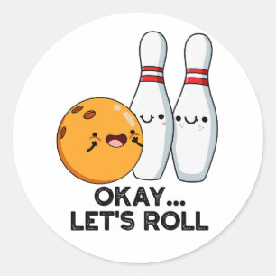 Okay Let's Roll Funny Bowling Pun Classic Round Sticker