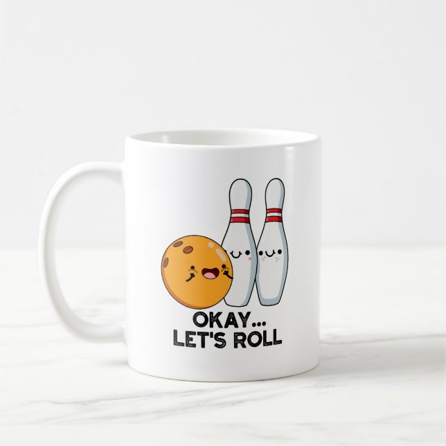 Okay Let's Roll Funny Bowling Pun  Coffee Mug (Left)
