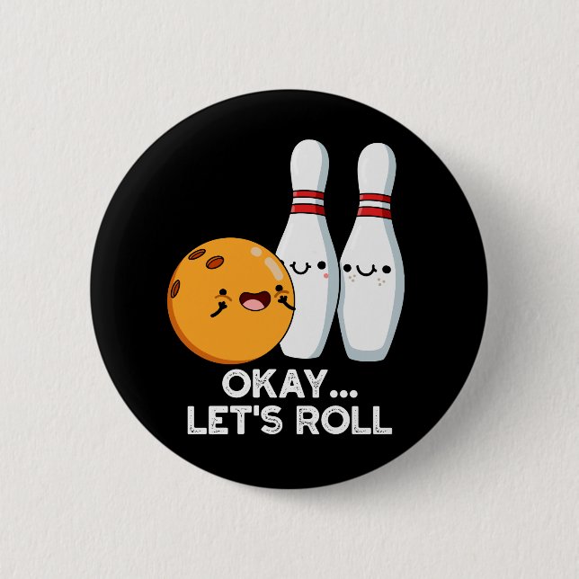 Okay Let's Roll Funny Bowling Pun Dark BG 2 Inch Round Button (Front)