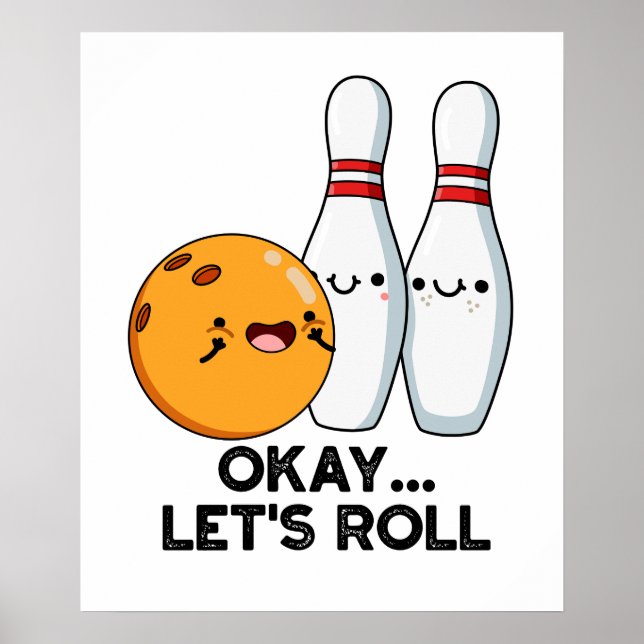 Okay Let's Roll Funny Bowling Pun  Poster (Front)