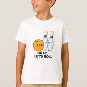 Okay Let's Roll Funny Bowling Pun T-Shirt
