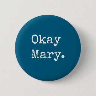 Okay Mary Funny Sarcastic Meme Quote  2 Inch Round Button