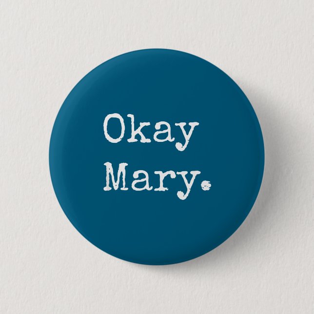 Okay Mary Funny Sarcastic Meme Quote  2 Inch Round Button (Front)