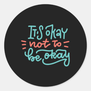 Okay Not To Be Okay Mental Health Awareness  Classic Round Sticker