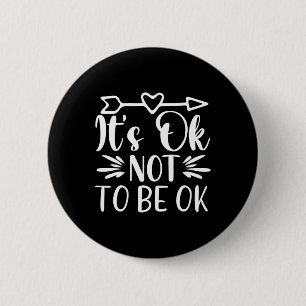 Okay Not To Be Okay Mental Health Suicide Awarenes 2 Inch Round Button