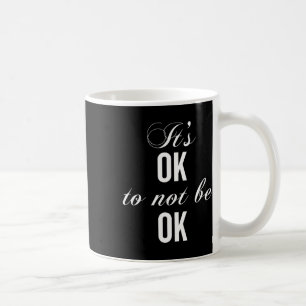 Okay Not To Be Okay T Resist Depression  Coffee Mug