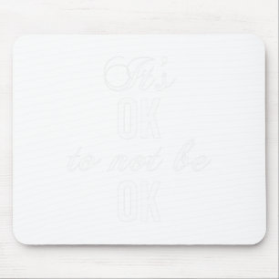 Okay Not To Be Okay T Resist Depression Mouse Pad