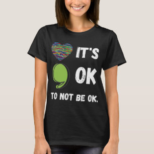 Okay To Not Be Okay Mental Health Awareness Depres T-Shirt