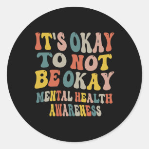 Okay To Not Be Okay Mental Health Awareness Women  Classic Round Sticker