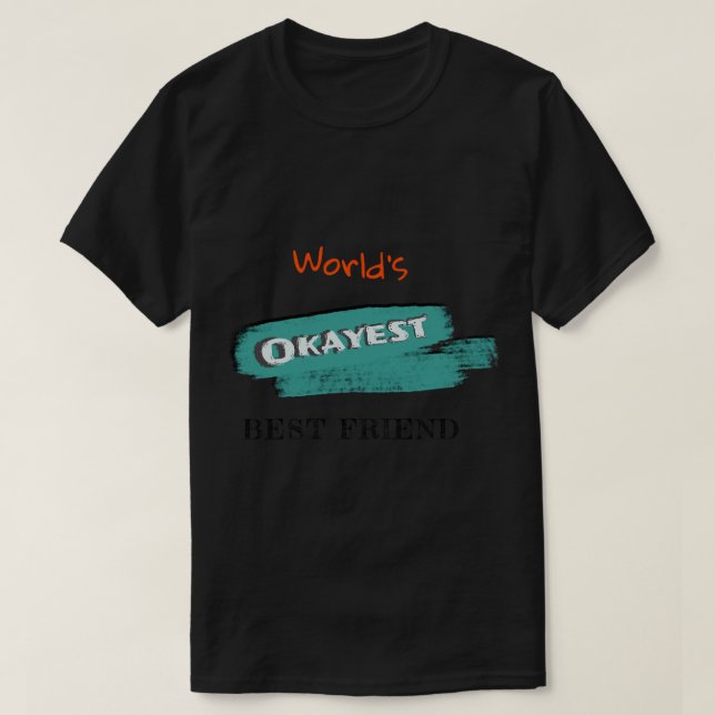 Okayest Best Friend (3) T-Shirt (Design Front)