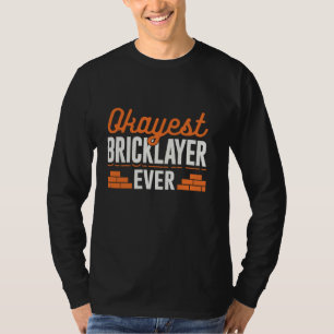 Okayest Bricklayer Ever Mason Brick Bricklaying Br T-Shirt