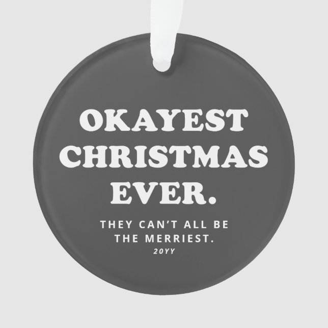 Okayest Christmas Ever funny grey holiday Ornament (Front)