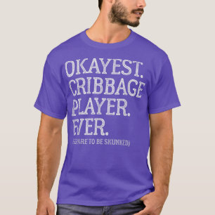 Okayest Cribbage Player EverPrepare To Be Skunked T-Shirt