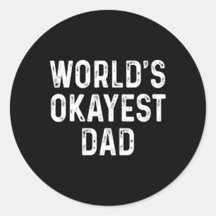 Okayest Dad Funny Fathers Day Gift Classic Round Sticker