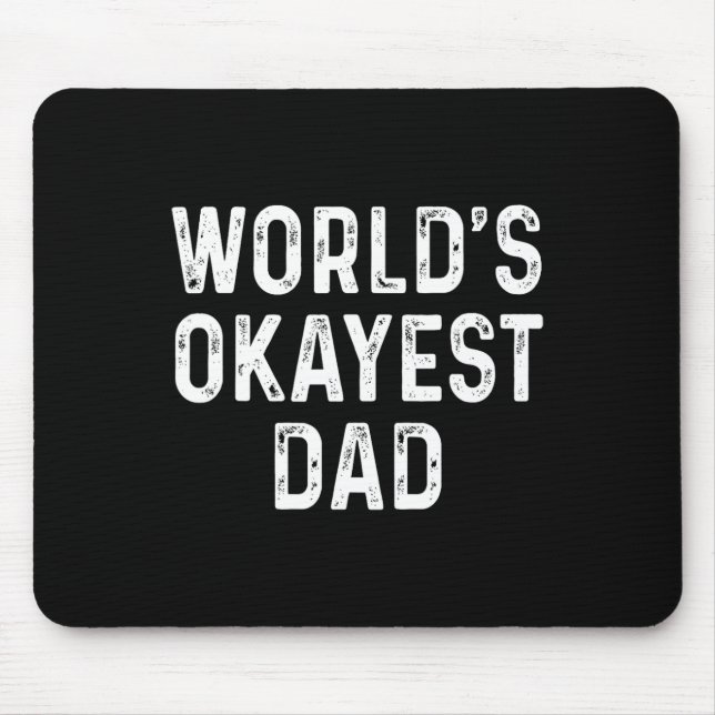 Okayest Dad Funny Fathers Day Gift  Mouse Pad (Front)