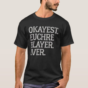 Okayest Euchre Player Ever  Euchre Card Game T-Shirt