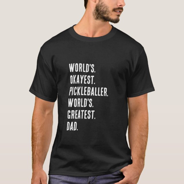 Okayest Pickleballer World's Greatest Dad T-Shirt (Front)