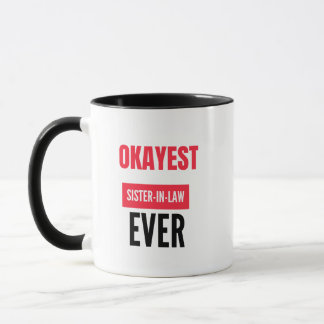 OKAYEST SISTER-IN-LAW EVER MUG