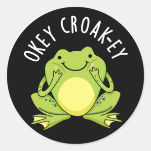 Okey Croak-ey Funny Frog Pun Dark BG Classic Round Sticker