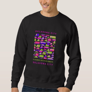 Oklahoma City Is An Hour Away From Oklahoma City M Sweatshirt