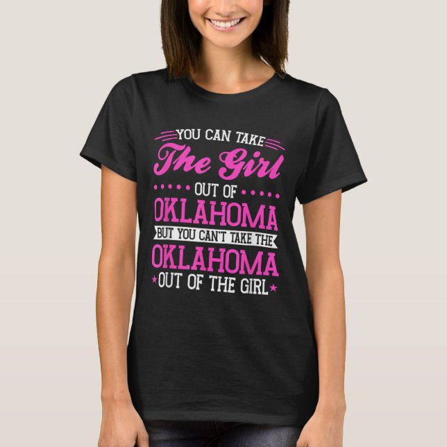 Oklahoma Girl Can't Take Out The Oklahoma  T-Shirt (Front)