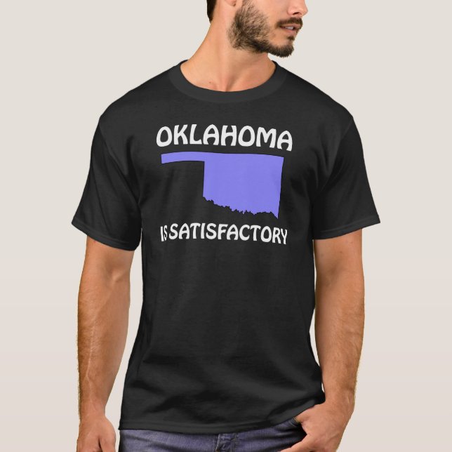 Oklahoma - Is Satisfactory T-Shirt (Front)