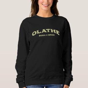 Olathe Born And Bred Kansas American Ks Usa Reside Sweatshirt