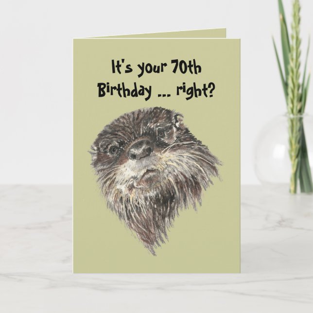 Old Age 70th Birthday Humor & Cute Otter Animal Card (Front)