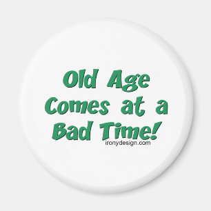 Old Age Comes At a Bad Time! Magnet