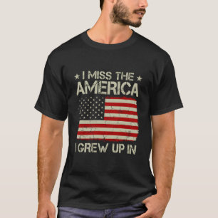 Old American Flag I Miss The America I Grew Up In T-Shirt