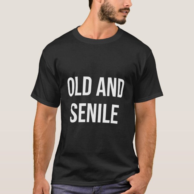 Old And Senile T-Shirt (Front)