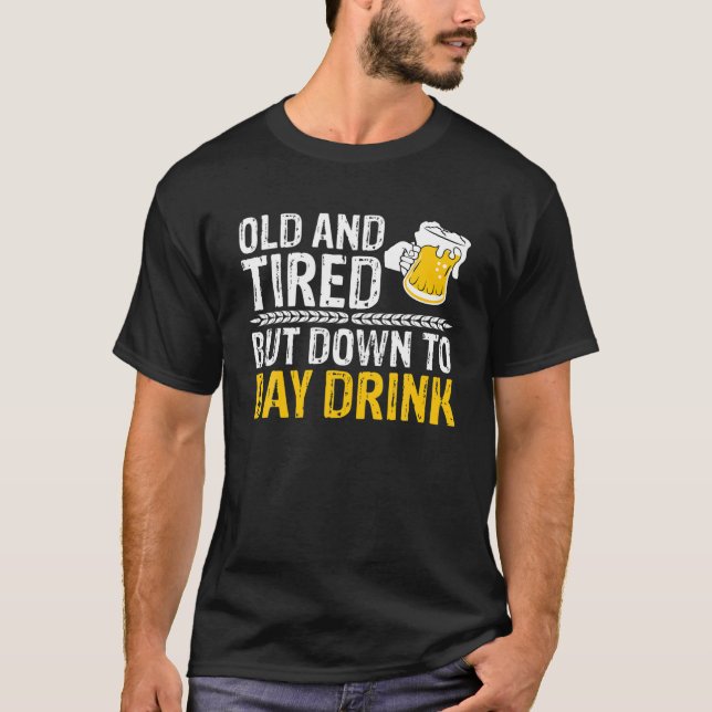 Old And Tired Day Drink Alcohol Beer Lover MM T-Shirt (Front)